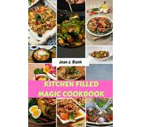 KITCHEN FILLED MAGIC COOKBOOK: Enchanted Natural Healing Energy Delicious Harvest Recipes Meal With Healthy Mouthwatering Wellness Savory Nutrition Favorite Food Diet Dishes For Everyone
