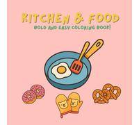 Kitchen & Food : Stress Relief, Coloring Book for Adults and Kids, Easy To Color, Simple Designs for Relaxation: Hand-Drawn Country-Style Cooking Utensils, Meals, and Cozy Kitchen Scenes