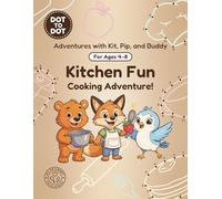 Kitchen Fun: Dot-to-Dot Book for Kids Ages 4-8: Fun Connect the Dots Activity Book with Kitchen and Cooking Puzzles for Kids (Adventures with Kit, Pip, and Buddy: Dot-to-Dot)