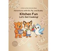 Kitchen Fun: Let's Get Cooking!: A Tasty, Creative Cooking Day (Adventures with Kit, Pip, and Buddy)