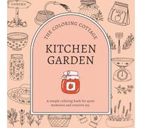 Kitchen Garden Coloring Book: A Bold and Easy Relaxation Coloring Book for Adults: Simple Cozy Garden To Table Designs with Thoughtful, Slow Living Affirmations On Each Page (Slow Living Series)