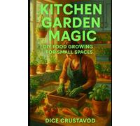 Kitchen Garden Magic: DIY Food Growing for Small Spaces