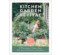 Kitchen Garden Revival: A modern guide to creating a stylish, small-scale, low-maintenance, edible garden