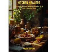 Kitchen Healers: 50 Ayurvedic & Home Apothecary Remedies for the Modern American Home
