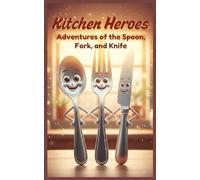 Kitchen Heroes: Adventures of the Spoon, Fork, and Knife