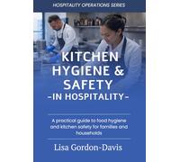 Kitchen Hygiene & Safety in Hospitality: A practical guide to food hygiene, food safety, sanitation and operational risk management in hospitality kitch (Hospitality Operations Series)