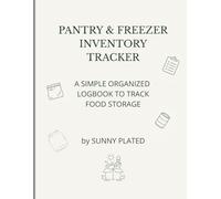 Kitchen Inventory & Freezer Tracker: A Simple & Practical Logbook to Track Food Inventory and Reduce Waste