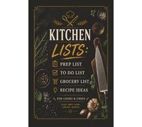Kitchen Lists: Chef and Cooks Prep list, To do list, Food Order List, Grocery List, Recipe Ideas and Plating Sketches All in one book.