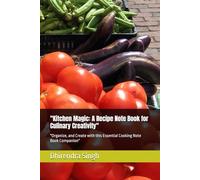 "Kitchen Magic: A Recipe Note Book for Culinary Creativity": "Organize, and Create with this Essential Cooking Note Book Companion"