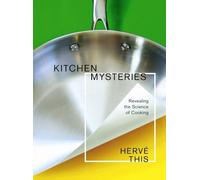Kitchen Mysteries: Revealing the Science of Cooking (Arts and Traditions of the Table: Perspectives on Culinary History)