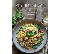 Kitchen of One: A Scaled Cookbook with Quick & Easy Budget-Friendly Recipes for Busy Singles and Single Parents