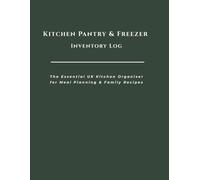 Kitchen Pantry & Freezer Inventory Log: The Essential UK Kitchen Organiser for Meal Planning & Family Recipes