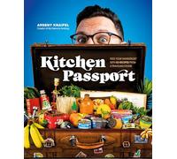 Kitchen Passport: Feed Your Wanderlust with 85 Recipes from a Traveling Foodie