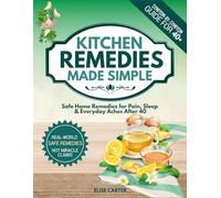 Kitchen Remedies Made Simple: Safe Recipes for Pain & Sleep + Bonus Safety Cheat Sheets for Adults 40+