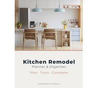 Kitchen Remodel Planner & Organizer: Budget Tracker, Contractor Log, Daily Progress Journal & Renovation Checklist for Your Dream Kitchen | 100 Pages, 8.5 x 11 in