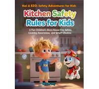 Kitchen Safety Rules for Kids: A Fun Children’s Story About Fire Safety, Cooking Awareness, and Smart Choices (Kai & EZO: Safety Adventures for Kids)