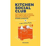 Kitchen social club. Manifesto dei cuochi, del cibo e delle cucine social e popolari. Storie & ricette