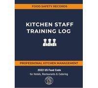 Kitchen Staff Training Log: Staff Training Checklist for Food Hygiene & Safety - Aligned with US Food Code 2022