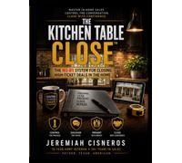 Kitchen Table Closer: A step-by-step guide for new hires and for new sales reps.