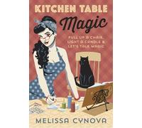 Kitchen Table Magic: Pull Up a Chair, Light a Candle and Let’s Talk Magic