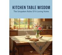 Kitchen Table Wisdom: The Unspoken Rules Of A Loving Home