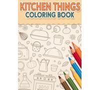 Kitchen Things Coloring Book for Kids: Fun & Easy Kitchen Object Coloring Pages for Little Learners