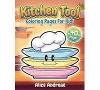 Kitchen Tool Coloring Pages For Kids: Cute Cooking Utensils and Baking Fun: Adorable Chef Hats, Pots, and Pans Activity Book for Toddlers and Preschoolers Ages 3-6 to Learn Household Items