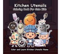 Kitchen Utensils Coloring Book for Kids: Fun and Educational Coloring Pages to Learn All Kitchen Tools | 50+ Cute Illustrations | Stress-Free & Screen-Free Activity Book