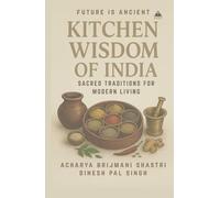 KITCHEN WISDOM OF INDIA: Unlocking the Secrets of Cookware, Spices, and Holistic Health (Advika Book Mart)