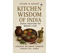 KITCHEN WISDOM OF INDIA: Unlocking the Secrets of Cookware, Spices, and Holistic Health (Advika Book Mart)