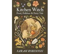 Kitchen Witch: Food, Folklore & Fairy Tale