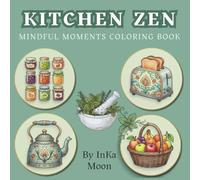 Kitchen Zen: Mindful moments coloring Book for Adults and Teens. Relaxing Easy Patterns for Mindfulness and Stress Relief. (Mindful Moments Coloring Series)