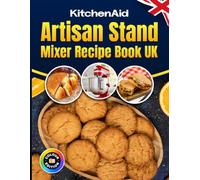 KitchenAid Artisan Stand Mixer Recipe Book UK Colour Edition: 1200 Days of Baking Inspiration with 120 Full-Colour Recipes for Cakes, Breads, Pastry, Doughs, Desserts, Pasta and More