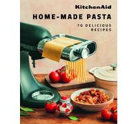 KitchenAid Home-Made Pasta: 70 Delicious Recipes