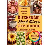 KITCHENAID STAND MIXER RECIPE COOKBOOK: Exact 10-Speed, Time Charts, 1500 Days of Foolproof Recipes, 12 Attachment Guides, Built-In Dough Hydration Calculator and Troubleshooting Fixes for All Models