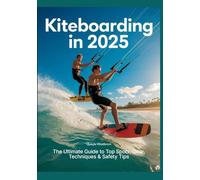 Kiteboarding in 2025: The Ultimate Guide to Top Spots, Gear, Techniques & Safety Tips
