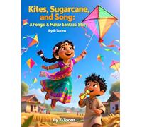 Kites, Sugarcane, and Song: A Pongal & Makar Sankrati Story: Celebrate the Joy of Harvest Festivals