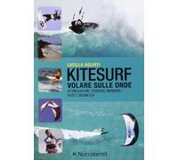 Kitesurf. Volare sulle onde. Attrezzature, tecniche, manovre, spot e sicurezza. Ediz. illustrata (Transiti Blu. Tecnica)