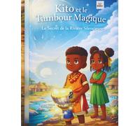 Kito et le Tambour Magique: Le Secret de la Rivière Silencieuse - Conte africain pour enfants avec pages de coloriage (Les aventures de Kito)