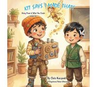 Kit's Says 'I Made That!': Being Proud of What You Create: 1 (Kit's Little Sparks)