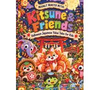 Kitsune & Friends: Halloween Japanese Yokai Tales for Kids: 5 Gently Spooky, Funny Folktales of Baku, Tanuki, Karakasa-kozo, Kappa & More (Moonlit Monster Myths)