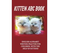 KITTEN ABC BOOK: ENGLISH ALPHABET WRITING PRACTISE FOR CHILDREN, WITH THE HELP OF KITTENS