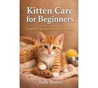 KITTEN CARE FOR BEGINNERS: Essential Tips for New Kitten Owners: 1 (Cat Care Essentials)
