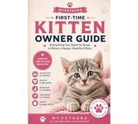 Kitten Care Guide for Beginners: A Practical Guide to Raising a Happy, Healthy, and Well-Behaved Cat (MyPetAura Pet Care)