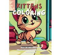 Kitten Coloring Fun: A Cute and Cozy Adventure for Kids: 30 Adorable Kitten Illustrations to Spark Creativity and Joy