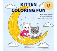 Kitten Coloring Fun. Coloring Book for Kids Ages 3-5 with 40 Easy and Fun Pictures: 40 Cute and Easy Coloring Pages for Kids Ages 3-5 (Little Kittens)