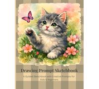 Kitten Drawing Prompt Sketchbook: A Guided Sketchbook with Creative Prompts for Kids & Beginners