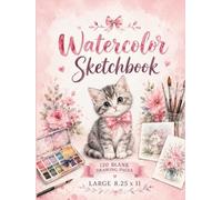 Kitten Dreams Watercolor Sketchbook: 120 Blank Drawing Pages | Large 8.25 x 11 | Watercolor Practice & Creative Art Journal