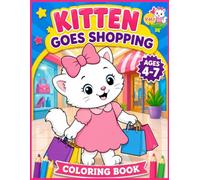 Kitten Goes Shopping: A Fun Story Coloring Book for Kids Ages 4-7 (The Adventures of the Little Cat)