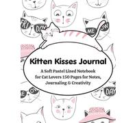 Kitten Kisses Journal: A Soft Pastel Lined Notebook for Cat Lovers | 150 Pages for Notes, Journaling & Creativity